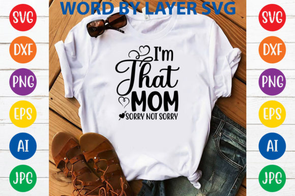 I'm That Mom Sorry Not Sorry Svg Design