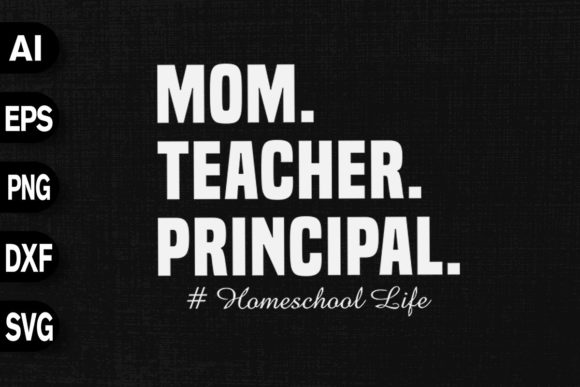 Mom Teacher Principal Homeschool Life Graphics