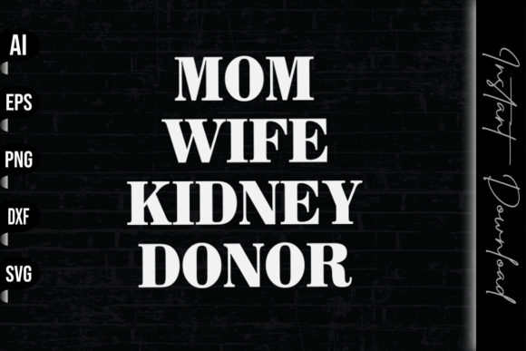 Mom Wife Kidney Donor Graphics and Print Templates