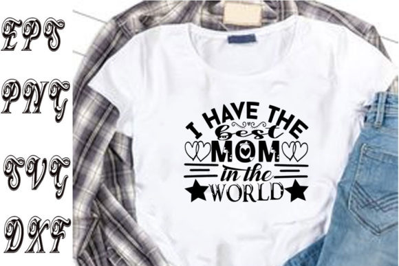 Mother's Day Svg Design, I Have the Best Graphics