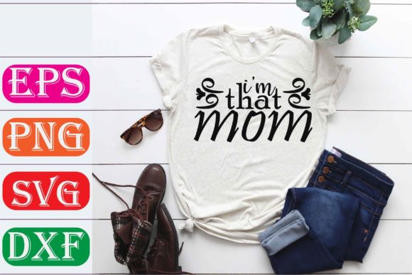Mother Svg Design. I’m That Mom Graphics