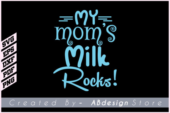 My Mom’s Milk Rocks T Shirt Design Svg