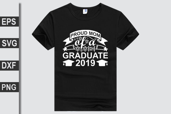 Proud Mom of a Graduate 2019 Graphics and T-Shirt Designs