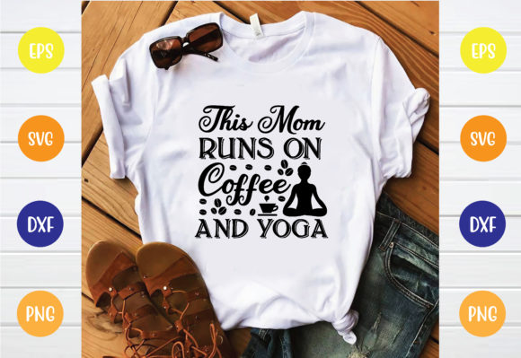This Mom Runs on Coffee and Yoga Svg Graphics