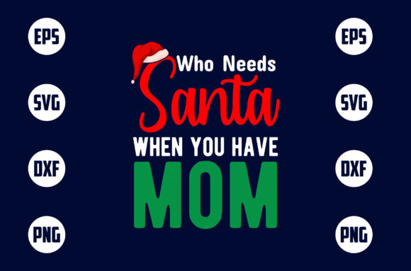 Who Needs Santa when You Have Mom Graphics